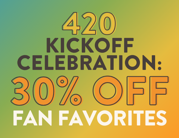 420 Kickoff Celebration: 30% Off Fan Favorites