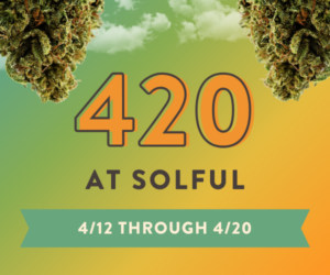 420 at Solful 4/12 through 4/20