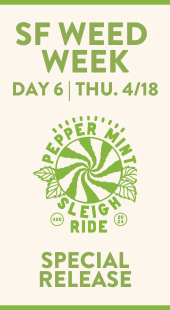 SF Weed Week Day 6 Thu. 4/18. Special Release: Peppermint Sleigh Ride